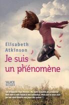 Couverture du livre « Je suis un phénomène » de Elisabeth Atkinson aux éditions Alice