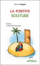 Couverture du livre « La positive solitude ; seul(e) et bien dans sa peau » de Magnin aux éditions Editions Jouvence