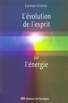 Couverture du livre « Evolution De L'Esprit Par L'Energie » de Carmen Grenier aux éditions De Mortagne