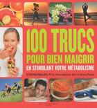 Couverture du livre « 100 trucs pour bien maigrir en stimulant votre métabolisme » de Cynthia Phillips et Ph. D. et Pierre Manfroy et M.D*** et Shana Priwer aux éditions Saint-jean Editeur