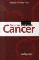 Couverture du livre « Comment éradiquer le cancer » de Prosper M'Bemba-Meka aux éditions Multimondes