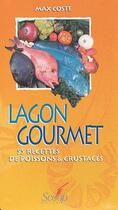 Couverture du livre « Lagon gourmet ; 55 recettes de poissons & crustacés » de Max Coste aux éditions Au Vent Des Iles