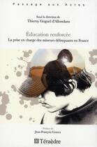 Couverture du livre « Education renforcée : La prise en charge des mineurs délinquants en France » de Thierry Goguel D'Allondans aux éditions Teraedre