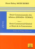 Couverture du livre « Le droit communautaire des affaires (ohada-cemac) Tome 1 ; droit commercial géneral » de Modi Koko Bebey aux éditions Dianoia