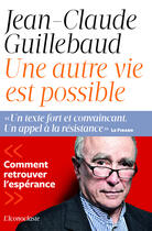 Couverture du livre « Une autre vie est possible » de Jean-Claude Guillebaud aux éditions Iconoclaste