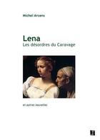 Couverture du livre « Lena ; les désordres du Caravage » de Michel Arcens aux éditions Alter Ego