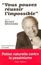 Couverture du livre « Vous pouvez reussir l'impossible » de Pierre-Dominique Cochard aux éditions Timee