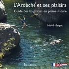 Couverture du livre « L'Ardèche et ses plaisirs ; guide des baignades en pleine nature » de Melvil Margot aux éditions Septeditions