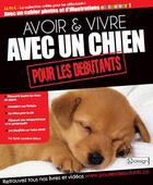 Couverture du livre « Avoir & vivre avec un chien pour les débutants » de Sylvie Lemaitre-Sidane aux éditions Qi Editions
