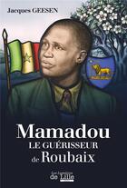 Couverture du livre « Mamadou le guérisseur de Roubaix » de Jacques Geesen aux éditions Les Lumieres De Lille