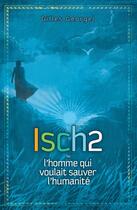 Couverture du livre « Isch 2 ou l'homme qui voulait sauver l'humanité » de Gilles Georgel aux éditions Ourania