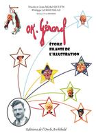 Couverture du livre « Ok, Gérard : étoile filante de l'illustration » de Philippe Aurousseau aux éditions Editions De L'oncle Archibald