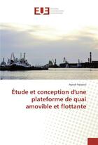 Couverture du livre « Étude et conception d'une plateforme de quai amovible et flottante » de Ayoub Fajraoui aux éditions Editions Universitaires Europeennes