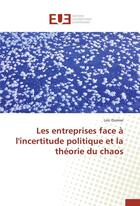 Couverture du livre « Les entreprises face à l'incertitude politique et la théorie du chaos » de Loic Oumier aux éditions Editions Universitaires Europeennes