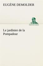 Couverture du livre « Le jardinier de la pompadour » de Demolder Eugene aux éditions Tredition