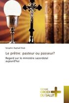 Couverture du livre « Le prêtre: pasteur ou passeur? : Regard sur le ministère sacerdotal aujourd'hui » de Séraphin-Raphaël Ntab aux éditions Croix Du Salut