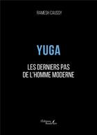 Couverture du livre « Yuga : les derniers pas de l'Homme moderne » de Ramesh Caussy aux éditions Baudelaire