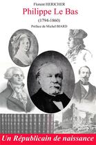 Couverture du livre « Philippe le bas (1794-1860) - un republicain de naissance » de Hericher Florent aux éditions Librinova