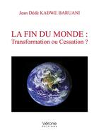 Couverture du livre « La fin du monde : transformation ou cessation ? » de Jean Dede Kabwe Baruani aux éditions Verone
