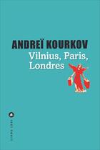 Couverture du livre « Vilnius, Paris, Londres » de Andrei Kourkov aux éditions Liana Levi