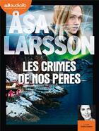 Couverture du livre « Les enquetes de rebecka martinsson - les crimes de nos peres - audio » de Asa Larsson aux éditions Audiolib