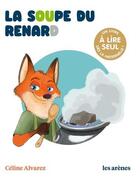 Couverture du livre « La soupe du renard » de Celine Alvarez aux éditions Les Arenes