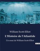 Couverture du livre « L'Histoire de l'Atlantide : Un essai de William Scott-Elliot » de Scott-Elliot William aux éditions Culturea