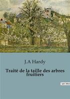 Couverture du livre « Traité de la taille des arbres fruitiers » de J.A. Hardy aux éditions Shs Editions