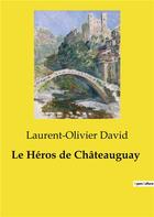 Couverture du livre « Le Héros de Châteauguay » de Laurent-Olivier David aux éditions Culturea