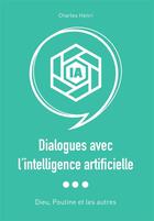 Couverture du livre « Dialogues avec l'intelligence artificielle : Dieu, Poutine et les autres » de Charles Henri aux éditions Bookelis