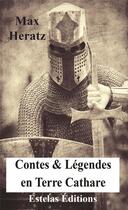 Couverture du livre « Contes & légendes en terre cathare : histoires vraies extraordinaires » de Max Heratz aux éditions Estelas