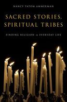 Couverture du livre « Sacred Stories, Spiritual Tribes: Finding Religion in Everyday Life » de Ammerman Nancy Tatom aux éditions Oxford University Press Usa