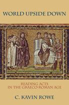 Couverture du livre « World Upside Down: Reading Acts in the Graeco-Roman Age » de Rowe C Kavin aux éditions Oxford University Press Usa