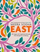 Couverture du livre « EAST - 120 VEGETARIAN AND VEGAN RECIPES FROM BANGALORE TO BEIJING » de Meera Sodha aux éditions Fig Tree
