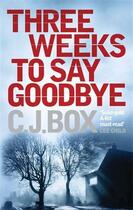 Couverture du livre « Three Weeks to Say Goodbye » de C. J. Box aux éditions St Martin's Press