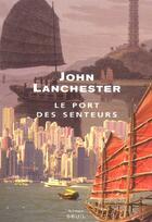 Couverture du livre « Port des senteurs (le) » de John Lanchester aux éditions Seuil