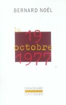 Couverture du livre « Le 19 octobre 1977 » de Bernard Noel aux éditions Gallimard