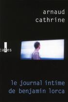 Couverture du livre « Le journal intime de Benjamin Lorca » de Arnaud Cathrine aux éditions Gallimard