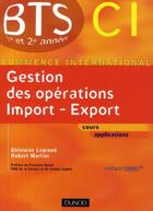 Couverture du livre « Gestion des opérations import export ; BTS 1ère et 2ème années ; CI » de Ghislaine Legrand et Hubert Martini aux éditions Dunod