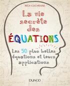 Couverture du livre « La vie secrète des équations ; les 50 plus belles équations et leurs applications » de Rich Cochrane aux éditions Dunod