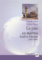 Couverture du livre « La paix en miettes ; Israël et Palestine (1993-2000) » de Sylvie Fouet et Franck Debie aux éditions Puf
