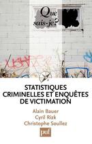 Couverture du livre « Statistiques criminelles et enquête de victimisation » de Alain Bauer et Cyril Rizk et Christophe Soulez aux éditions Que Sais-je ?