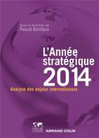 Couverture du livre « L'année stratégique 2014 ; analyse des enjeux internationaux » de Pascal Boniface aux éditions Armand Colin
