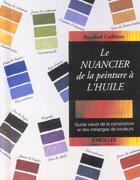 Couverture du livre « Le Nuancier De La Peinture A L'Huile. Guide Visuel De La Composition Et Des Melanges De Couleurs » de Cuthbert R aux éditions Eyrolles