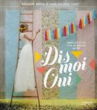 Couverture du livre « Dis moi oui ; Ambiances et DIY pour un mariage inspiré » de Anne-Solange Tardy et Eleonore Bridge aux éditions Eyrolles