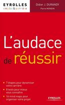 Couverture du livre « L'audace de réussir ; 7 étapes pour dynamiser votre carrière » de Pierre Mongin et Didier Durandy aux éditions Eyrolles