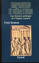 Couverture du livre « Empereurs et senateurs - une histoire politique de l'empire romain » de Yves Roman aux éditions Fayard