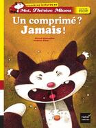 Couverture du livre « Moi, Thérèse Miaou ; un comprimé ? jamais ! » de Frederic Pillot et Gerard Moncomble aux éditions Hatier