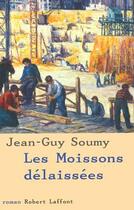 Couverture du livre « Les moissons delaissees - tome 1 - ne - vol01 » de Jean-Guy Soumy aux éditions Robert Laffont