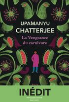 Couverture du livre « La vengeance du carnivore » de Upamanyu Chatterjee aux éditions Robert Laffont